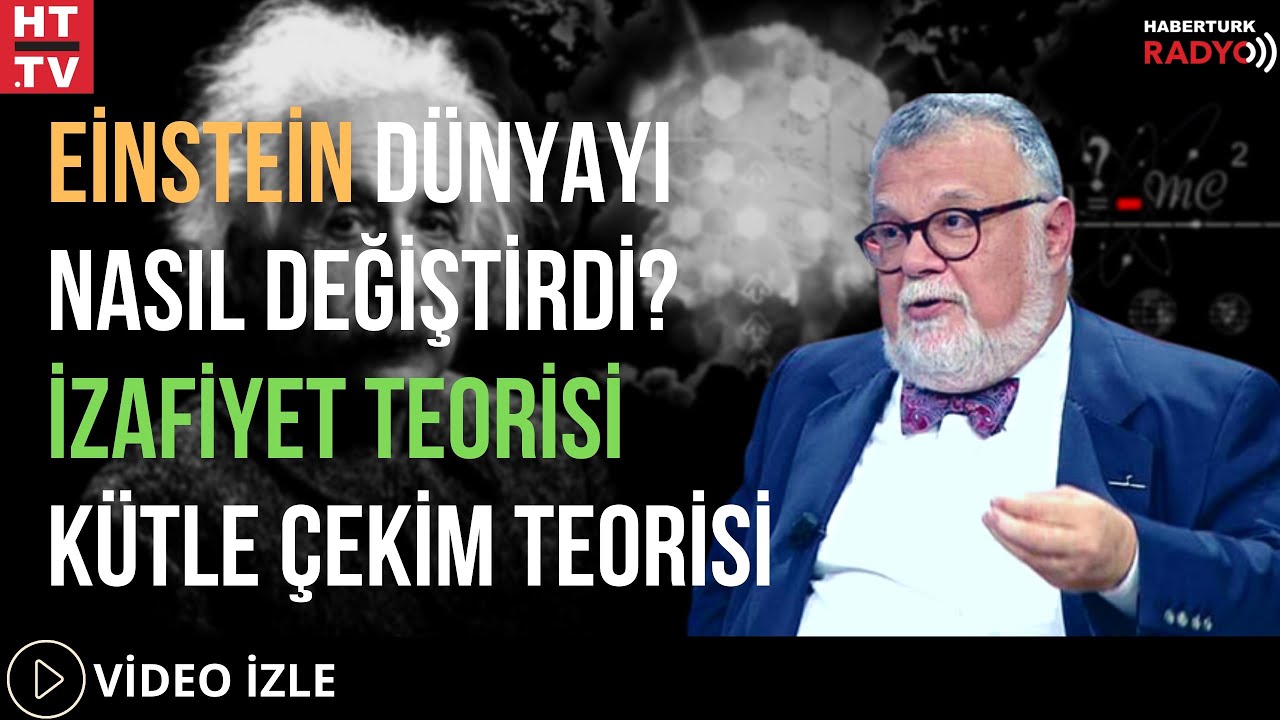 Einstein Dünyayı Nasıl Değiştirdi? İzafiyet Teorisi.. 