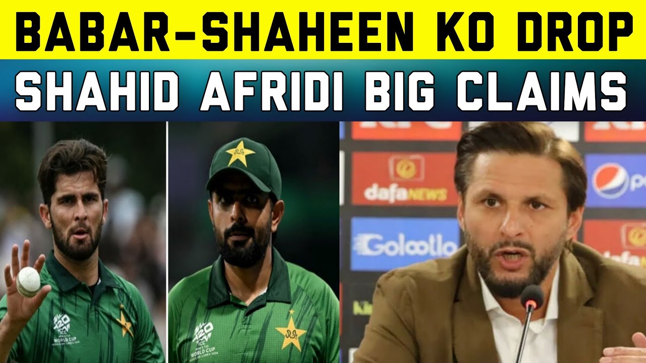 Babar Azam Aur Shaheen Afridi Ko Drop Karo Says Shahid Afridi