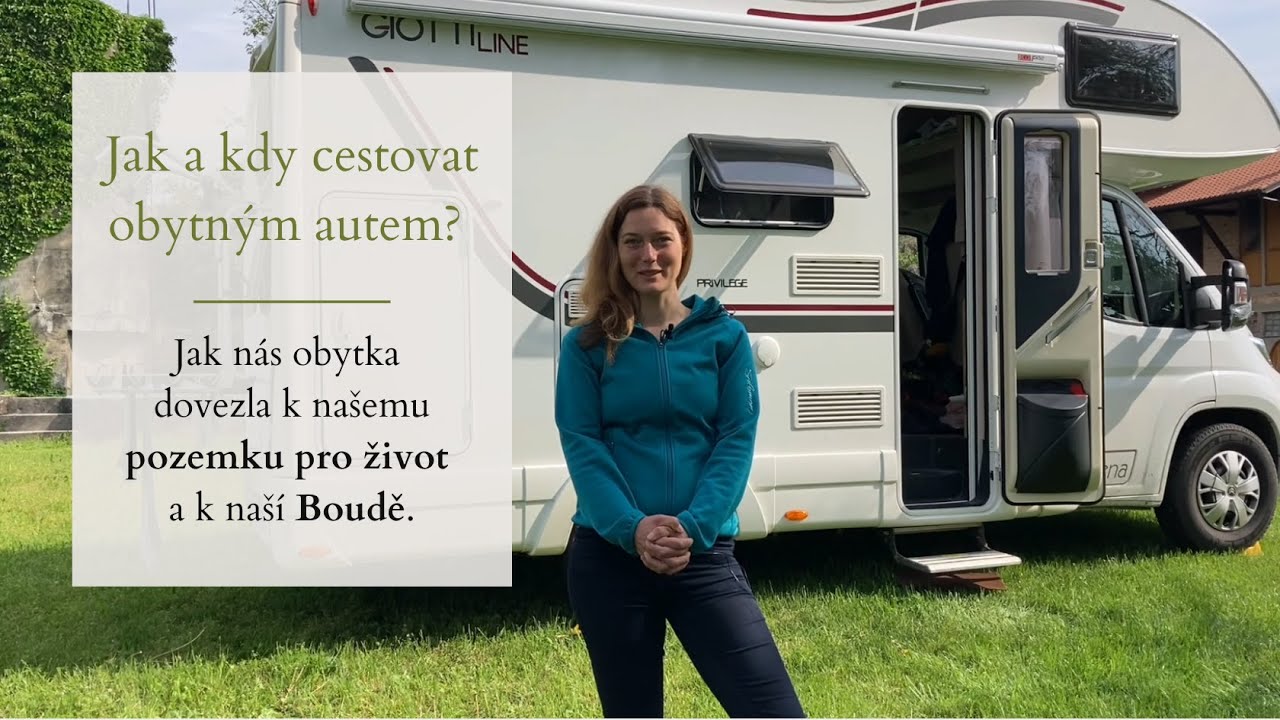 Jak cestovat obytn&yacute;m vozem? Jak n&aacute;s obytka dovezla k na&scaron;emu POZEMKU PRO ŽIVOT a k Boudě ?