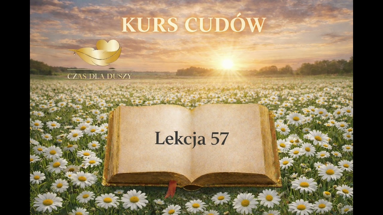 Kurs Cud&oacute;w Lekcja 57 - &bdquo;Pok&oacute;j zaczyna się w moim umyśle&rdquo;