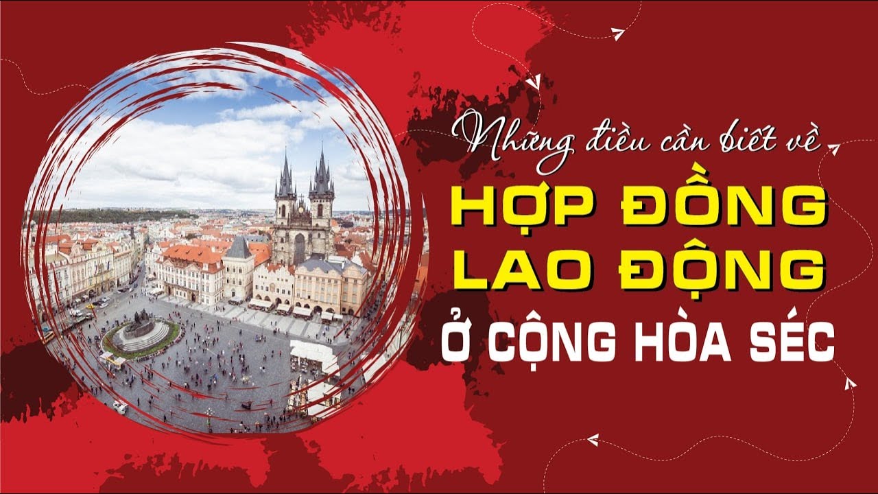 NHỮNG ĐIỀU CẦN BIẾT VỀ HỢP ĐỒNG LAO ĐỘNG  Ở CỘNG HÒA SÉC