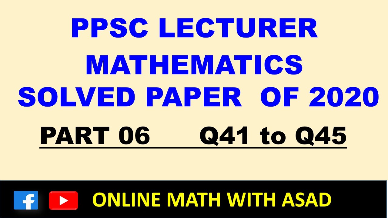 PPSC Lecturer Mathematics solved past paper 2020 part 6, Q41-45 | ppsc mathes lecturer past papers