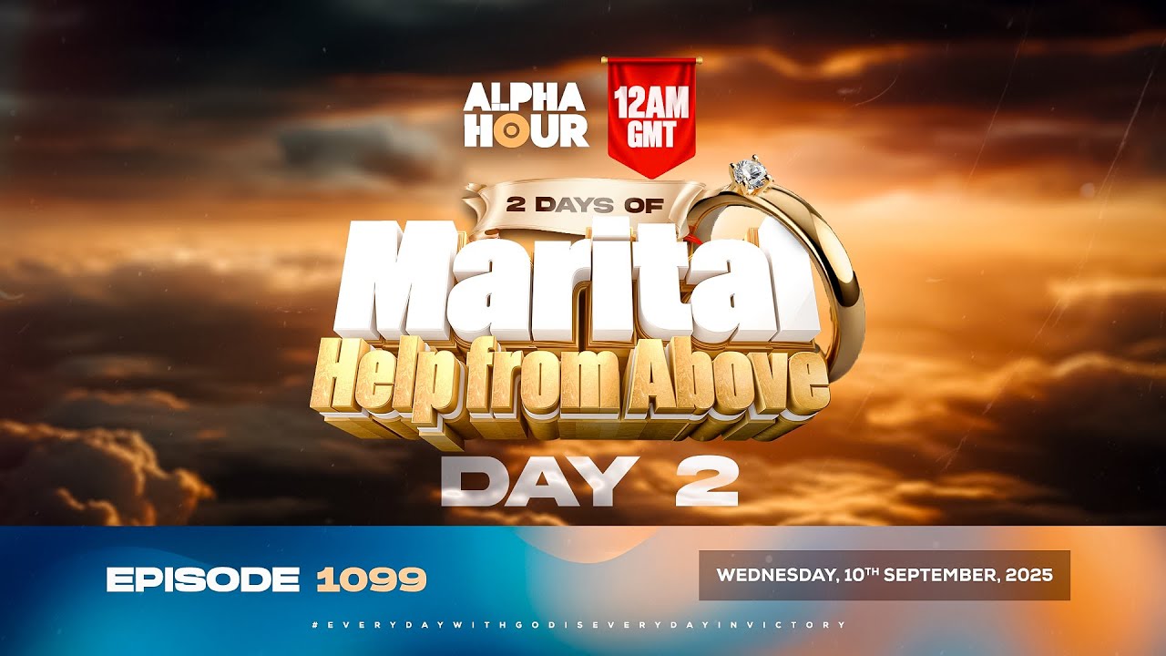 ALPHA HOUR EPISODE 1099 || 2 DAYS OF MARITAL HELP FROM ABOVE DAY 2 || WEDNESDAY, 10th SEPTEMBER 2025