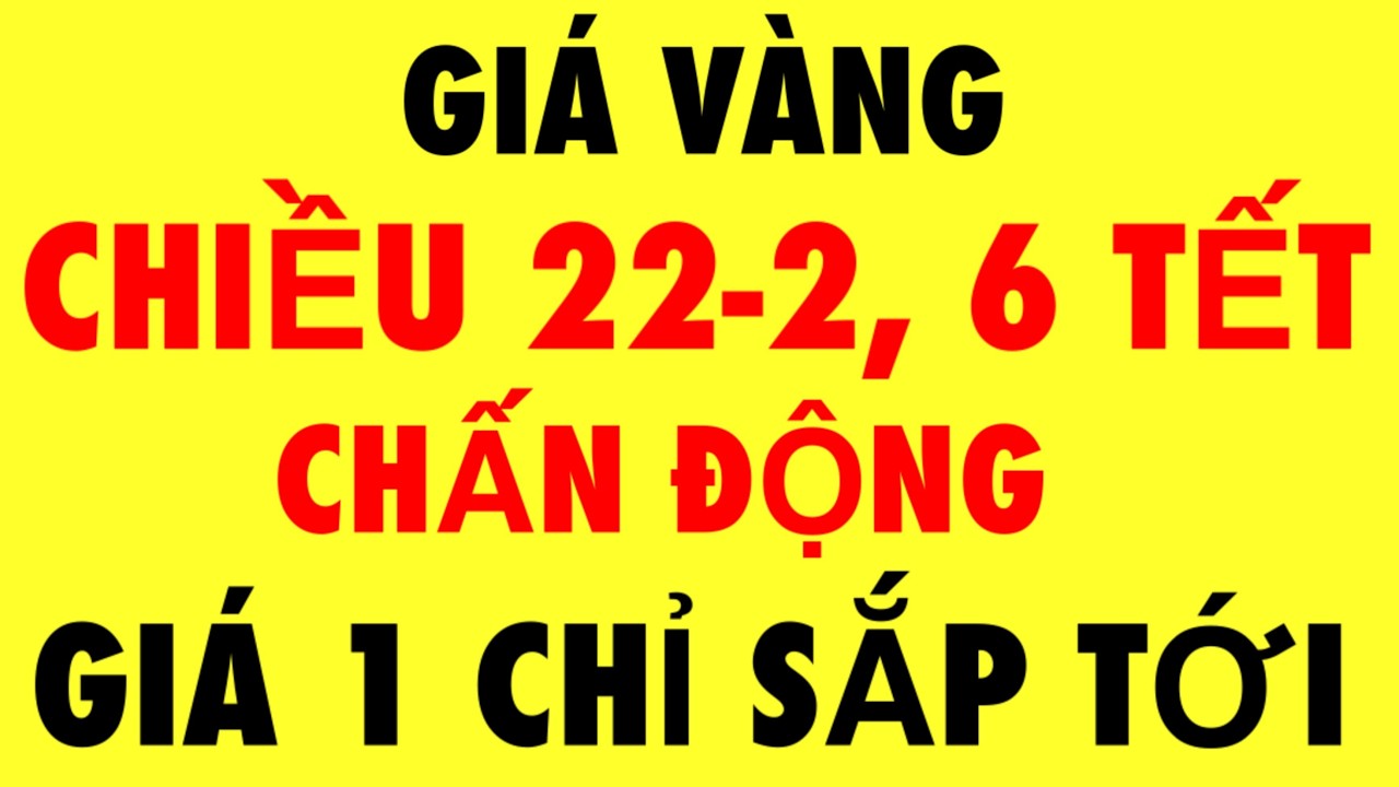 Gi&aacute; v&agrave;ng 9999 mới nhất chiều nay 22-2-2026 / Gi&aacute; v&agrave;ng h&ocirc;m nay -Gi&aacute; v&agrave;ng 9999 -Gi&aacute; v&agrave;ng 9999 mới nhất