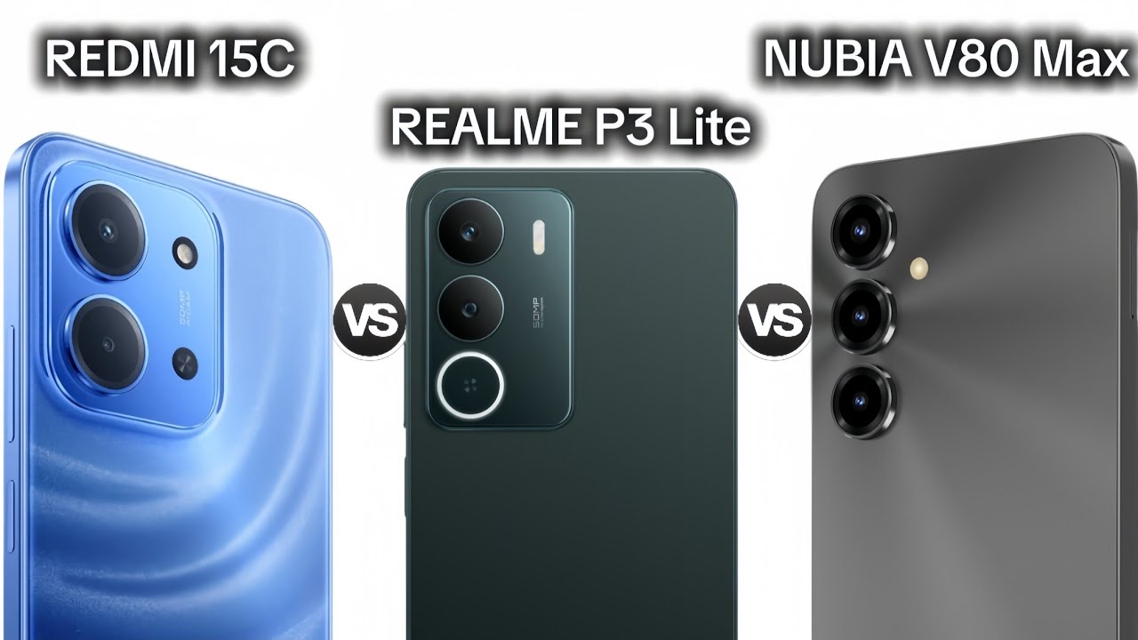 REDMI 15C vs REALME P3 Lite vs NUBIA V80 Max  | Which one for you ?