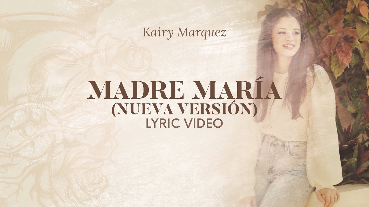 Madre Mar&iacute;a  - LETRAS - Kairy Marquez - M&uacute;sica Cat&oacute;lica
