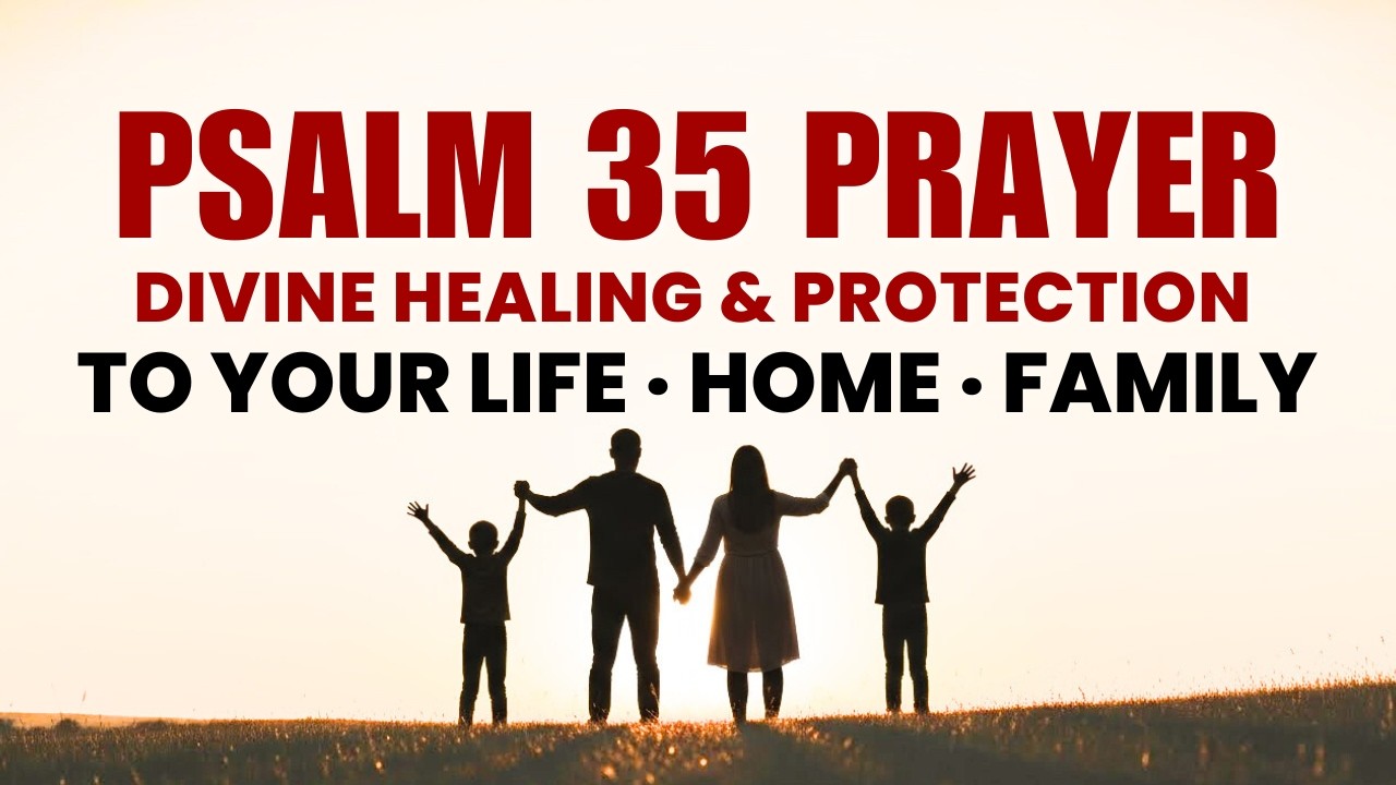Psalm 35 Prayer for Healing and Protection (The Lord Will Fight For Your Home & Family)