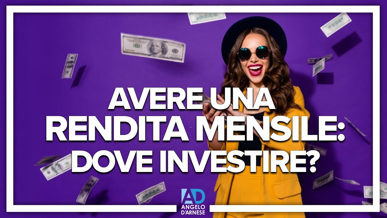 AVERE UNA RENDITA MENSILE: DOVE INVESTIRE? | ANGELO D'ARNESE