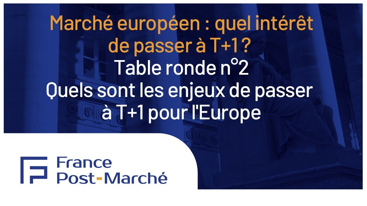 028 - Conférence FMP 23052024   Table ronde N°2 - Quels sont les enjeux de passer à T+1 en Europe.