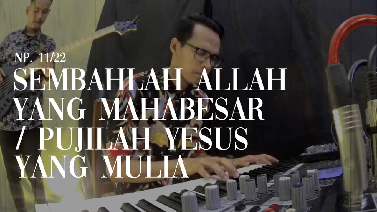 Sembahlah Allah yang Mahabesar (NP 11) & Pujilah Yesus yang Mulia (NP 22) - GBI El Shaddai, Malang