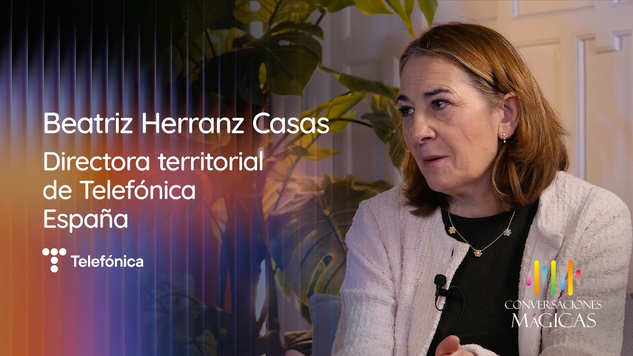 Conversaciones Mágicas | Beatriz Herranz Casas | Directora Territorial de Telefónica
