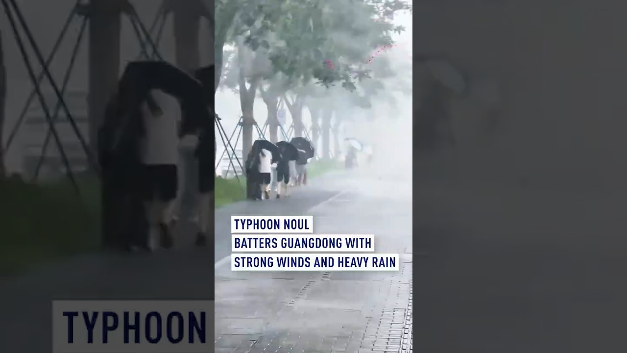 Typhoon Noul batters Guangdong with strong winds and heavy rain