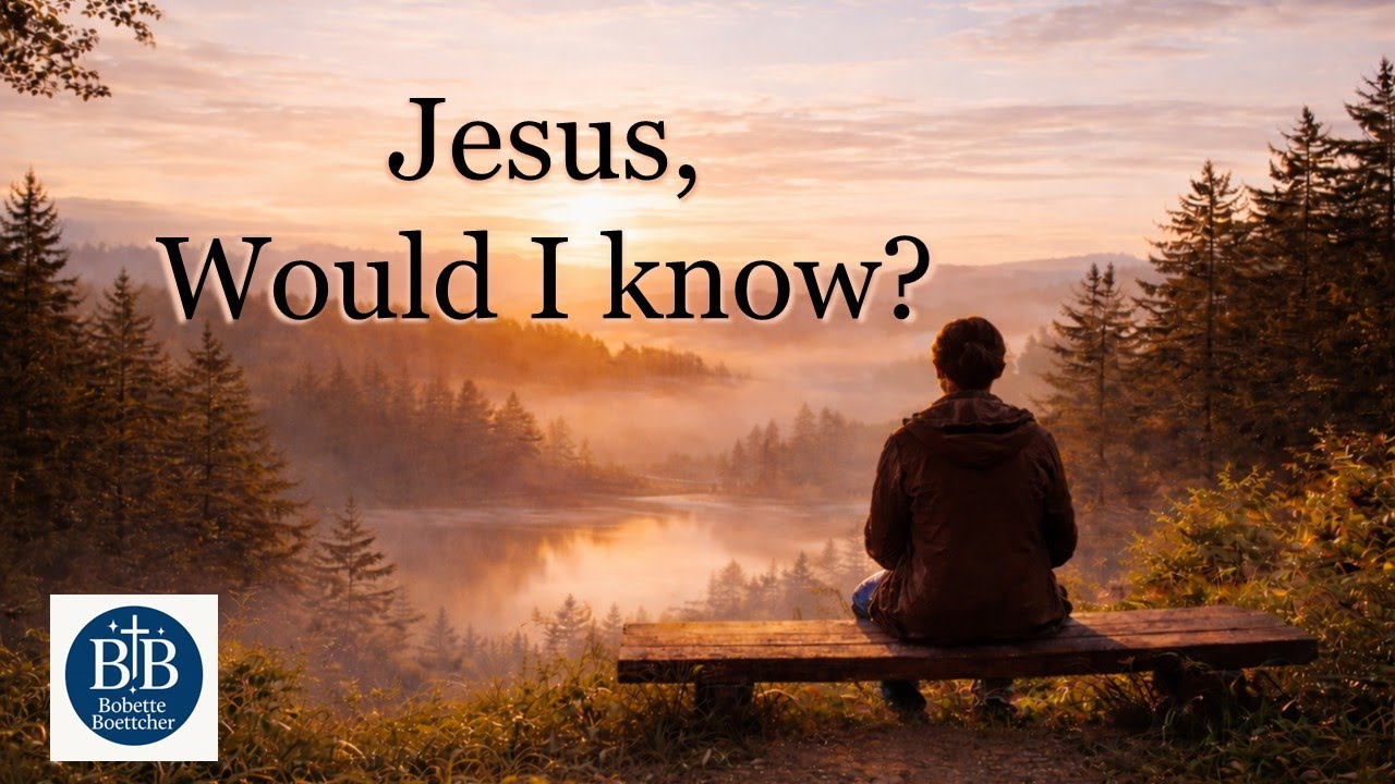 Jesus, Would I Know? – Christian Worship Song | Bobette Boettcher (Official Lyric Video)