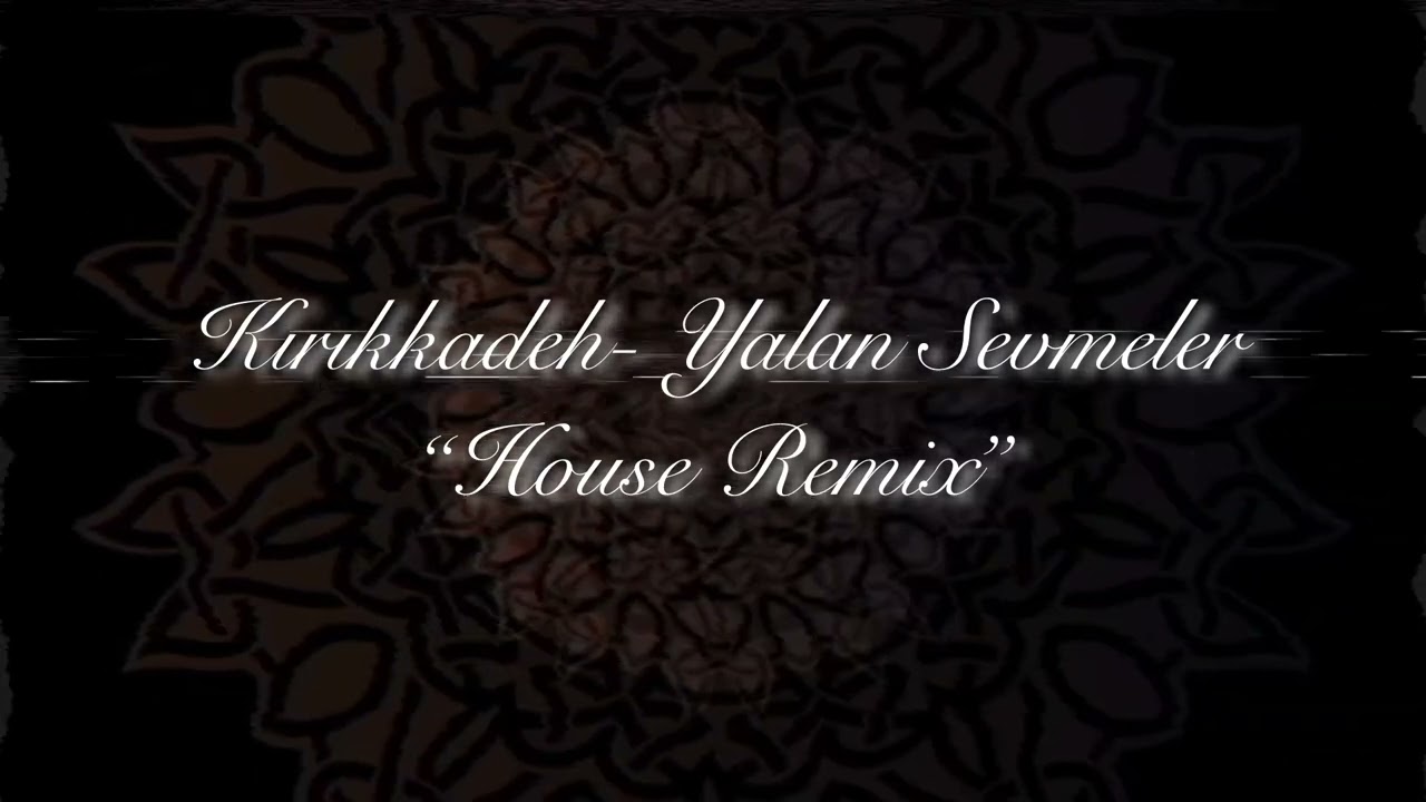 Kırıkkadeh - Yalan Sevmeler (House Remix)