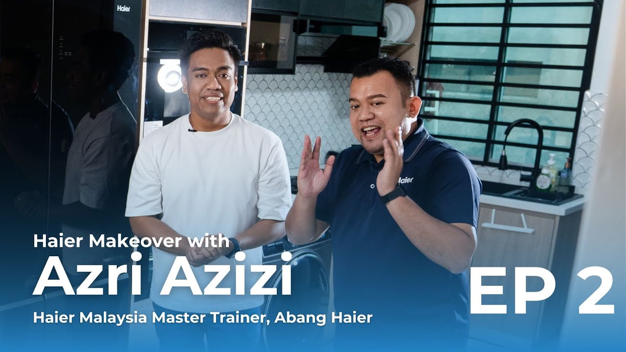 Haier Makeover EP2 : Abang Haier