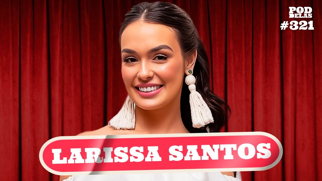 LARISSA SANTOS - PODDELAS #321