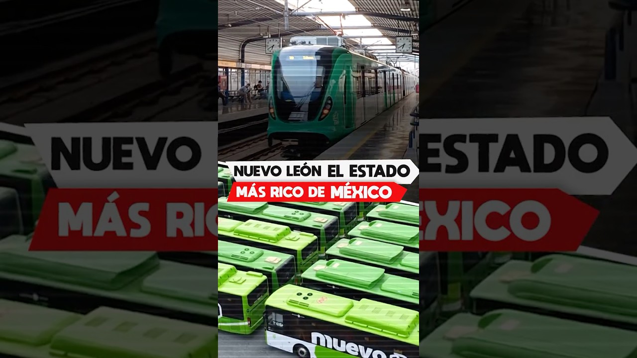 As&iacute; es el Nuevo Nuevo Le&oacute;n. El estado m&aacute;s rico de M&eacute;xico