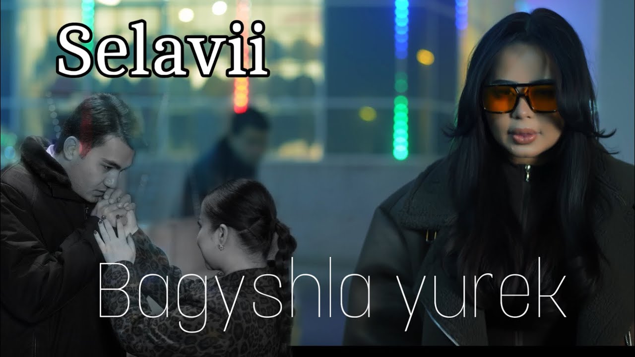 Selavii - Bagyshla yurek (official clip)