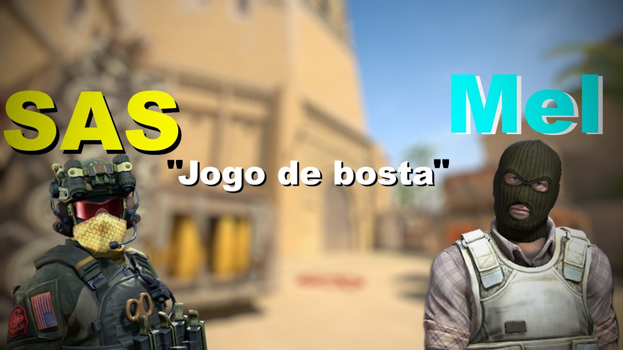 SAS e Mel passando raiva no CS2