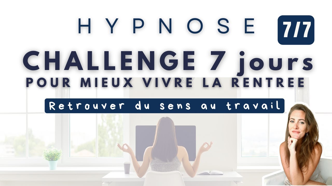 CHALLENGE 7 jours - Hypnose pour MIEUX VIVRE LA RENTREE - J7