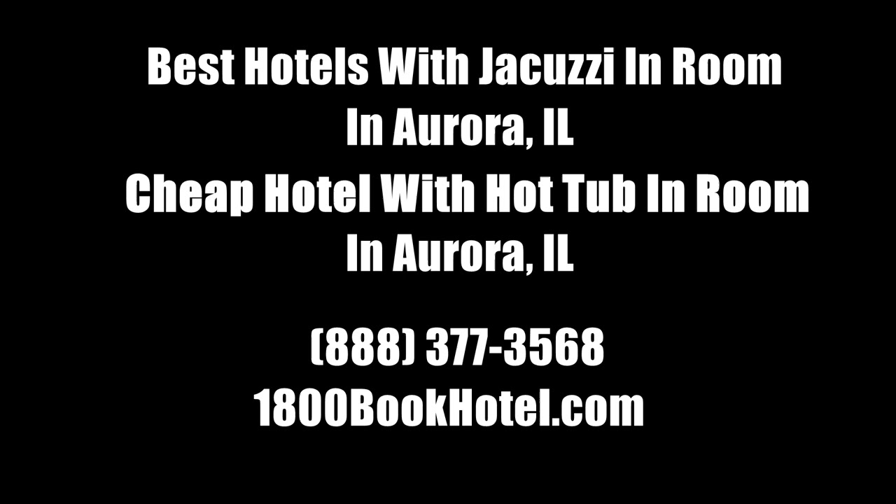 Best Hotels With Jacuzzi In Room In Aurora, IL - Cheap Hotel With Hot Tub In Room