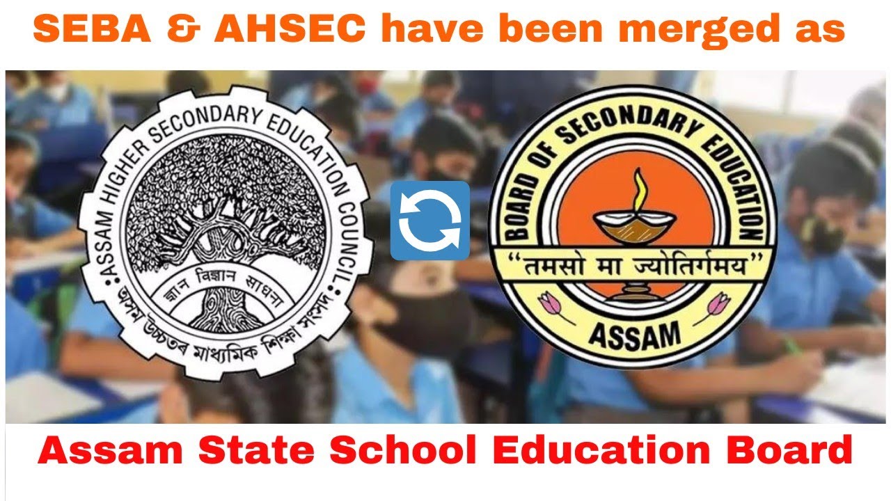 SEBA & AHSEC have been merged as ||Assam State School Education Board ||