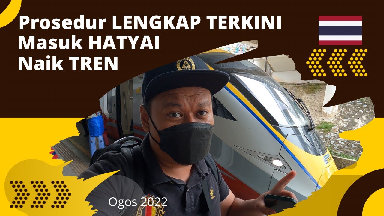 Prosedur LENGKAP TERKINI Masuk HATYAI Naik Tren, Ogos 2022
