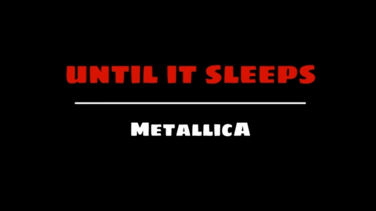 Metallica until it sleeps (Lyrics)
