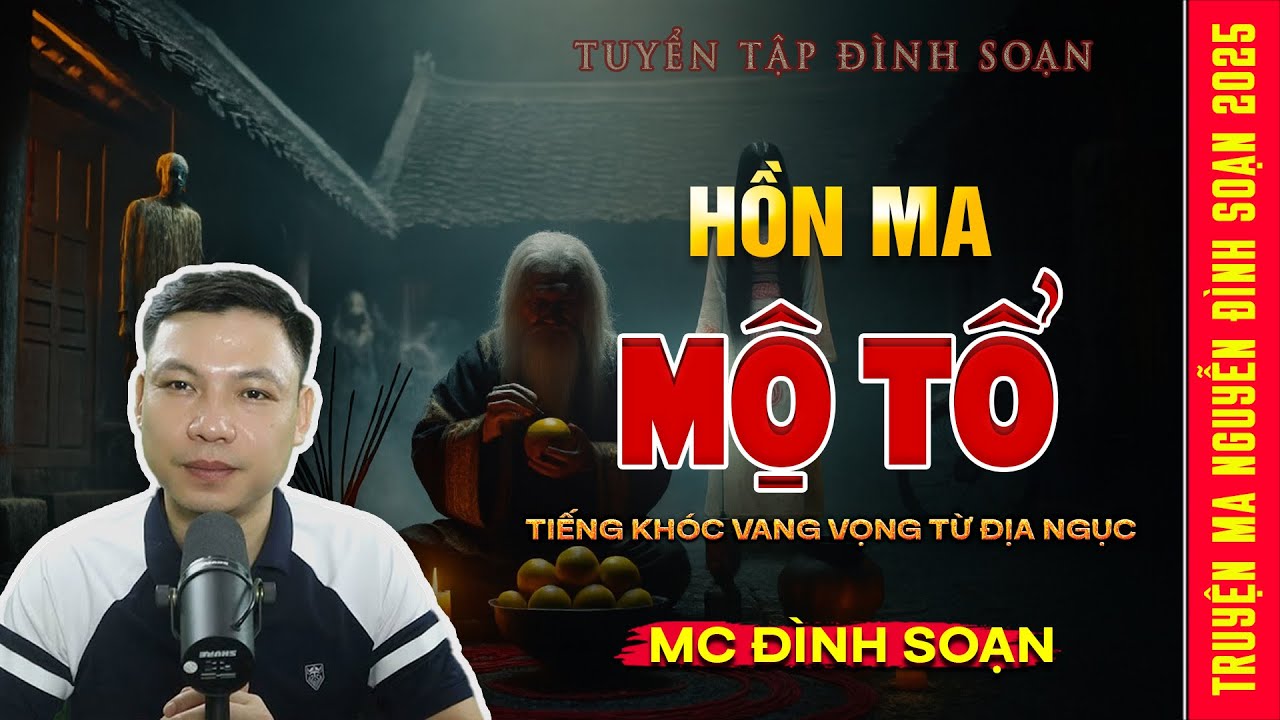 Hồn Ma Mộ Cổ - Tiếng Khóc Vang Vọng Từ Địa Ngục | Truyện Ma Kinh Dị - Tuyển Tập MC Đình Soạn Hay