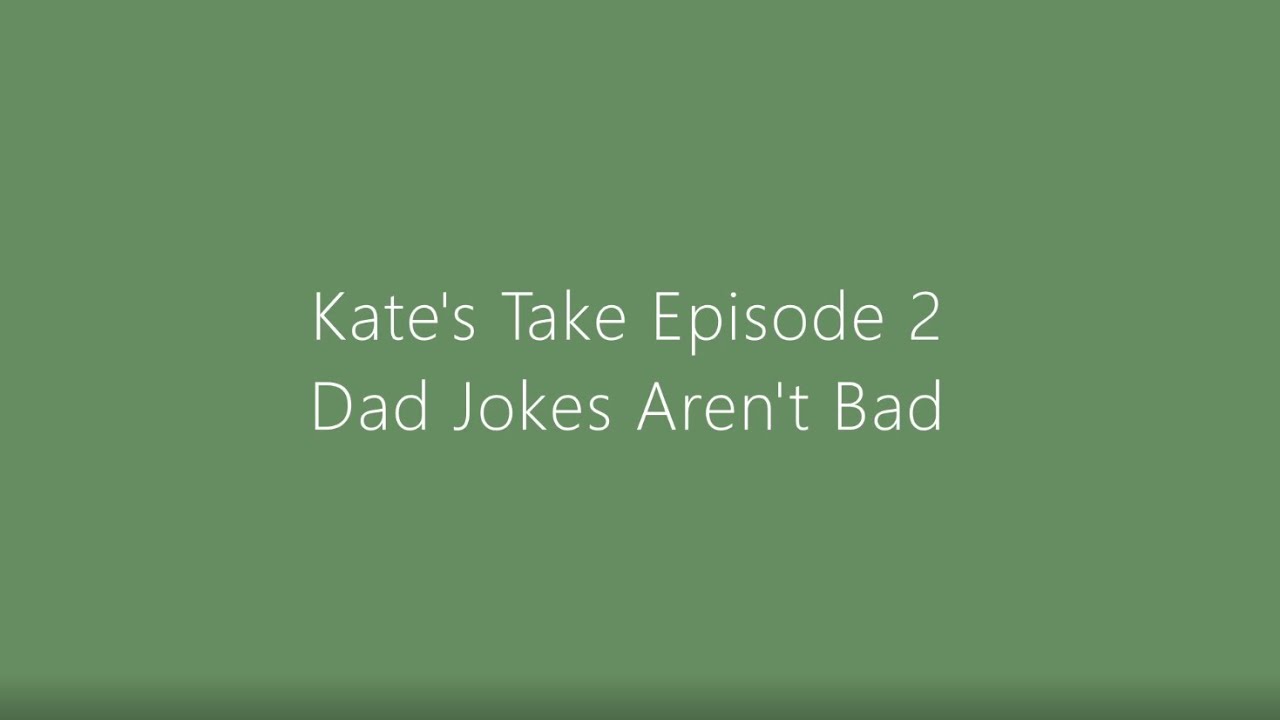 Kate's Take Ep. 2 - Dad Jokes Aren't Bad