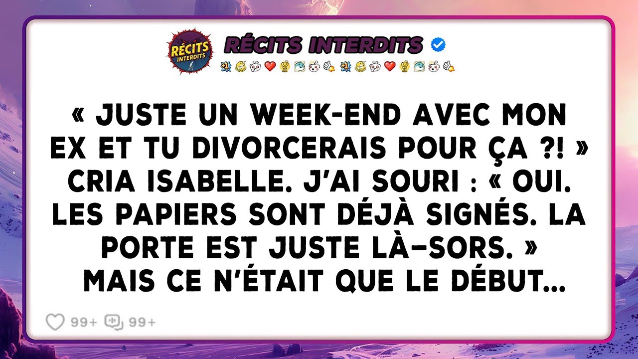 Elle Cria, « Juste Un Week-end Avec Mon Ex Et Tu Me Divorcerais Pour Ça ?! » J'Ai Souri, « Oui... »