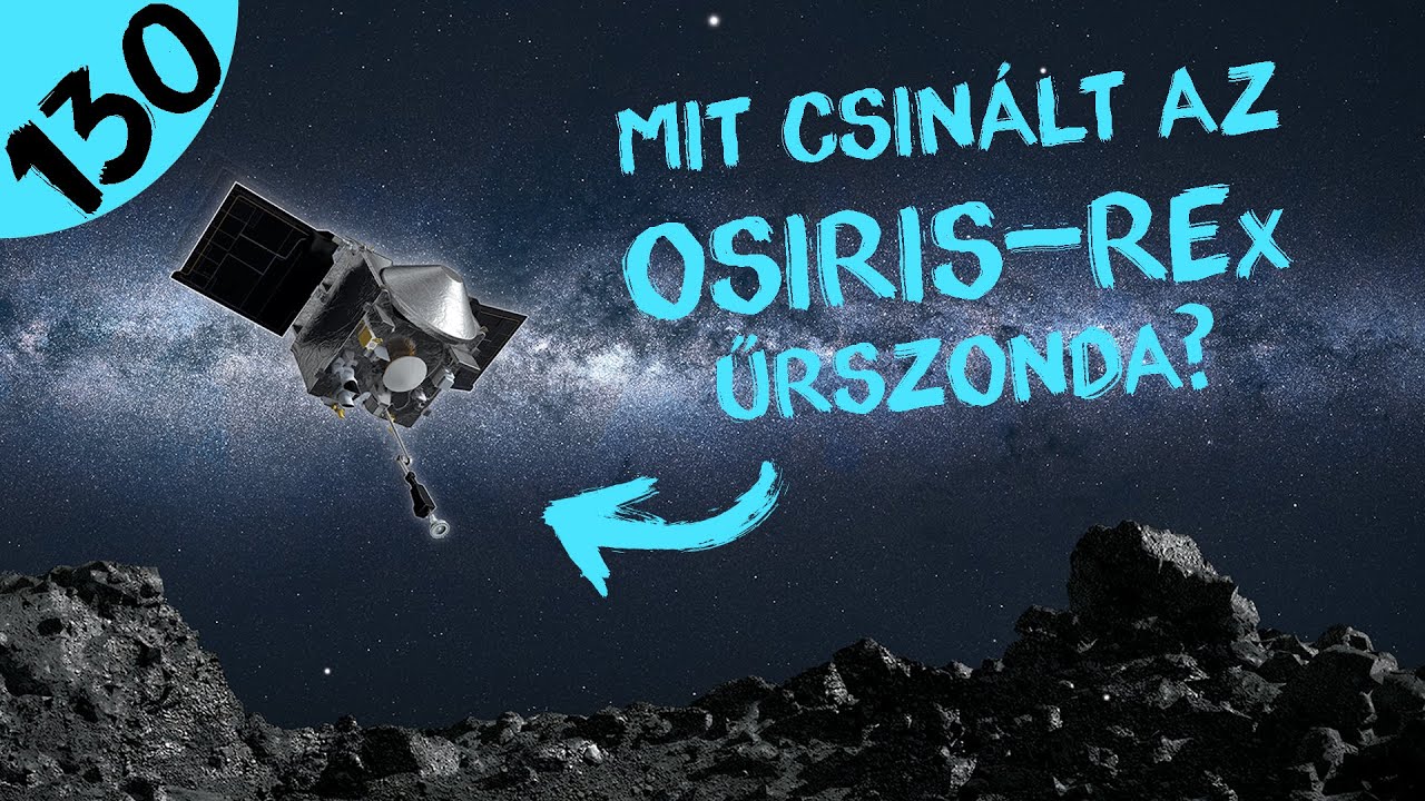 Az OSIRIS-REx küldetése  |  #130  |  ŰRKUTATÁS MAGYARUL