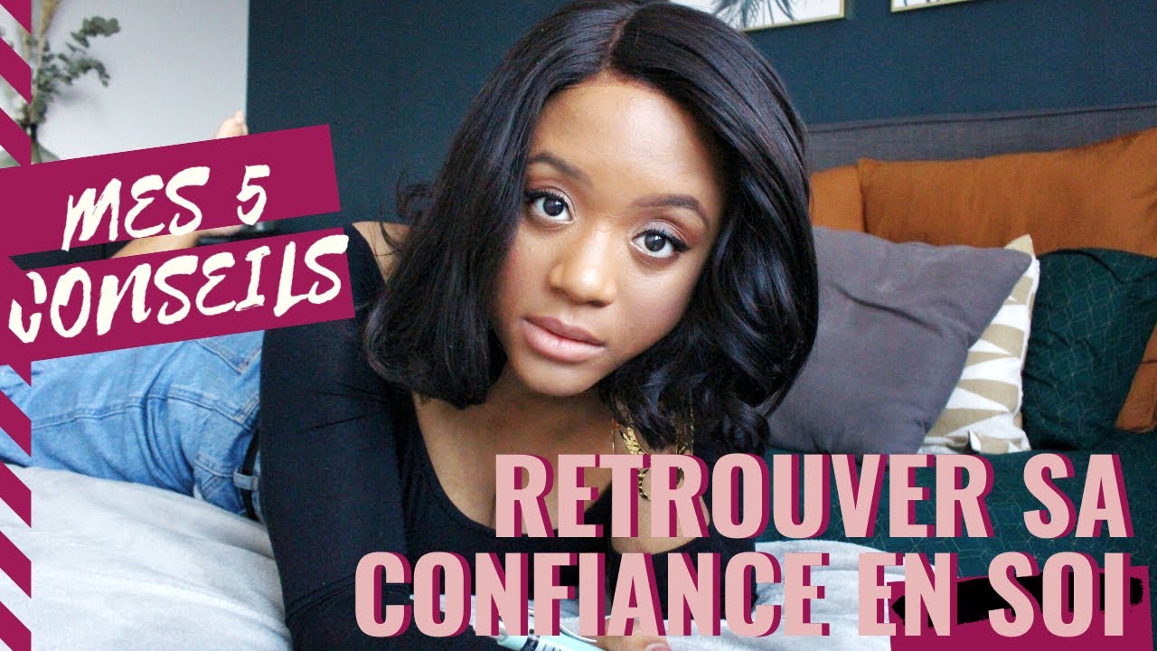 5 SOLUTIONS POUR RETROUVER SA CONFIANCE EN SOI