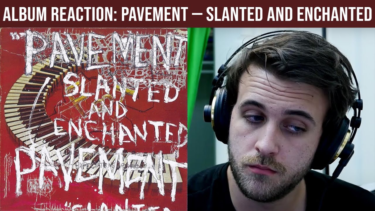 ALBUM REACTION: Pavement — Slanted and Enchanted