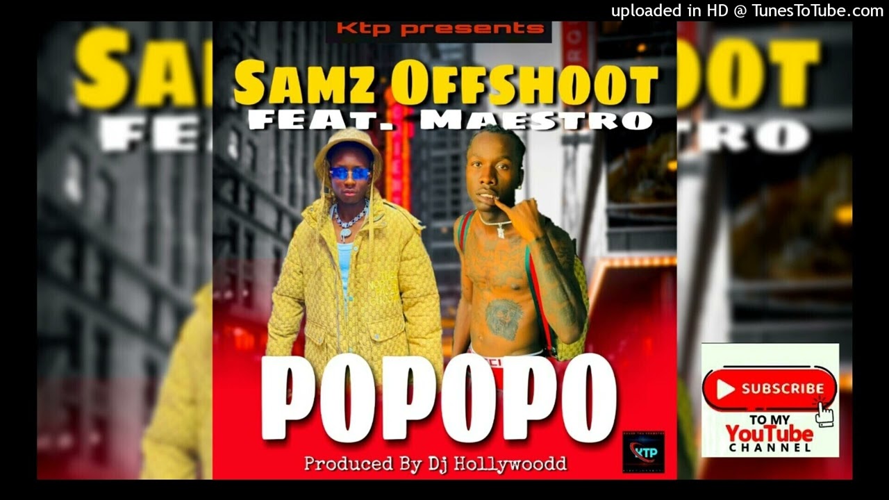 Samz Offshoot Ft. Maestro - POPOPO ( Producer By Dj Hollywoodd ) ( Official Stream )