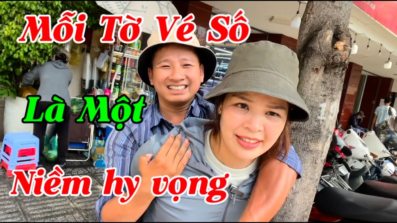 MỖI TỜ VÉ SỐ LÀ MỘT NIỀM HY VỌNG - CÙNG CHỒNG VƯỢT KHÓ