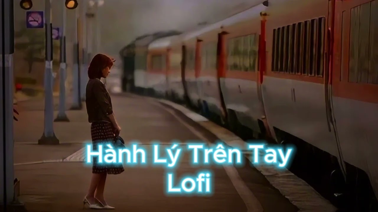 H&agrave;nh L&yacute; Tr&ecirc;n Tay 10 ph&uacute;t - Nhạc Lofi Buồn Hot Nhất Hiện Nay - Những Bản Nhạc Lofi Chill Nhẹ Nh&agrave;ng