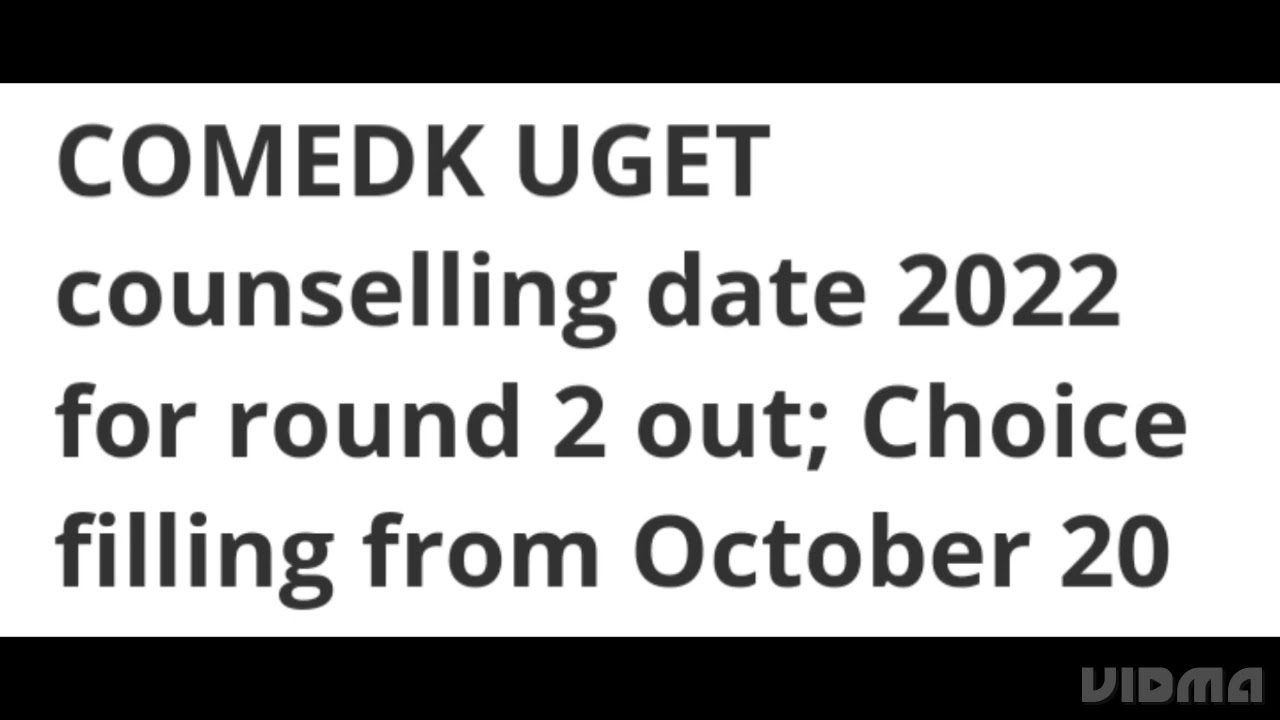 COMEDK UGET COUNSELLING DATE 2022 FOR ROUND 2 OUT,CHOICE FILLING DATE OUT,HOW TO FILL CHOICE,COLLEGE