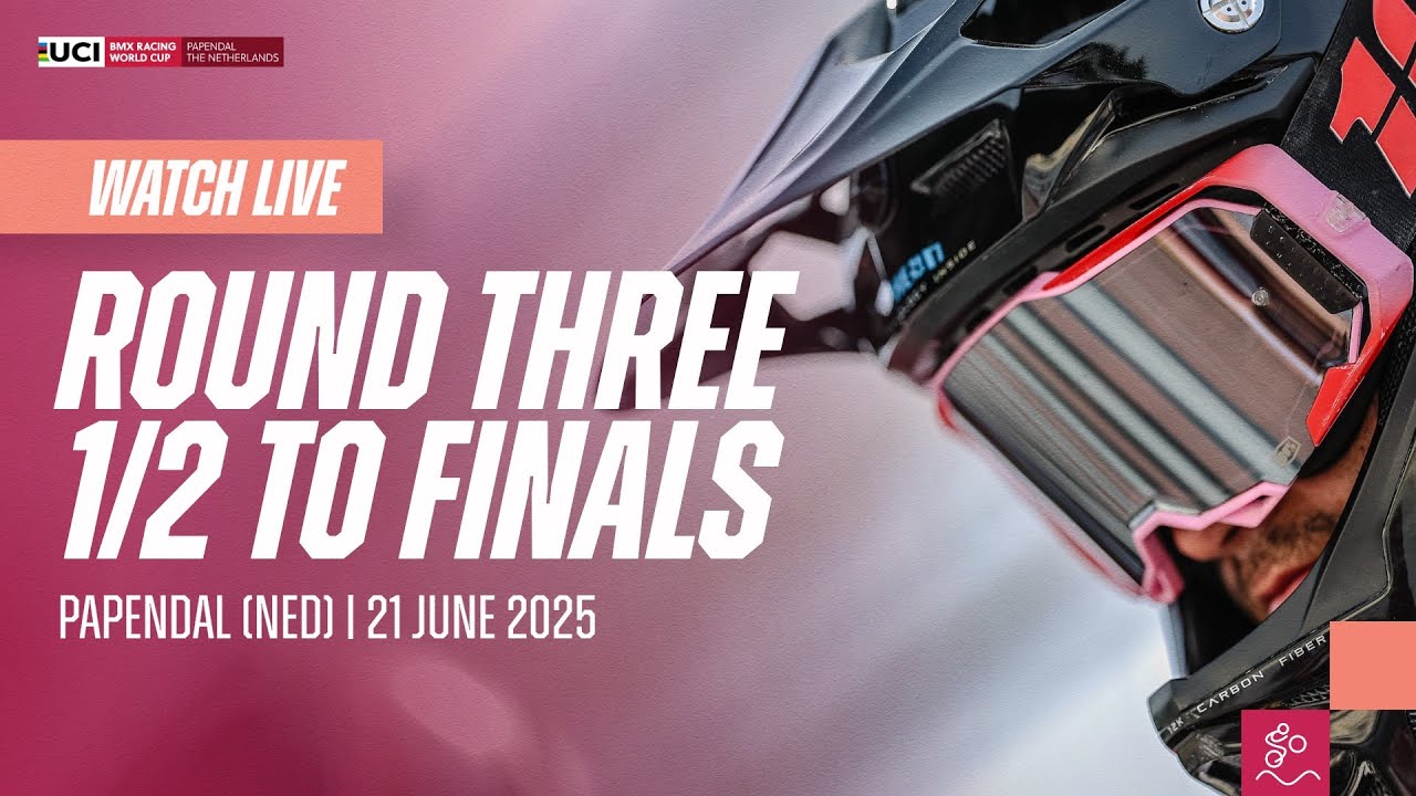 LIVE - Round Three: 1/2 Finals to Finals | 2025 UCI BMX Racing World Cup