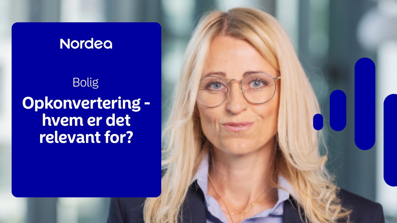 Hvad er opkonvertering og hvem er det relevant for? Boligøkonom Lise Nytoft Bergmann forklarer