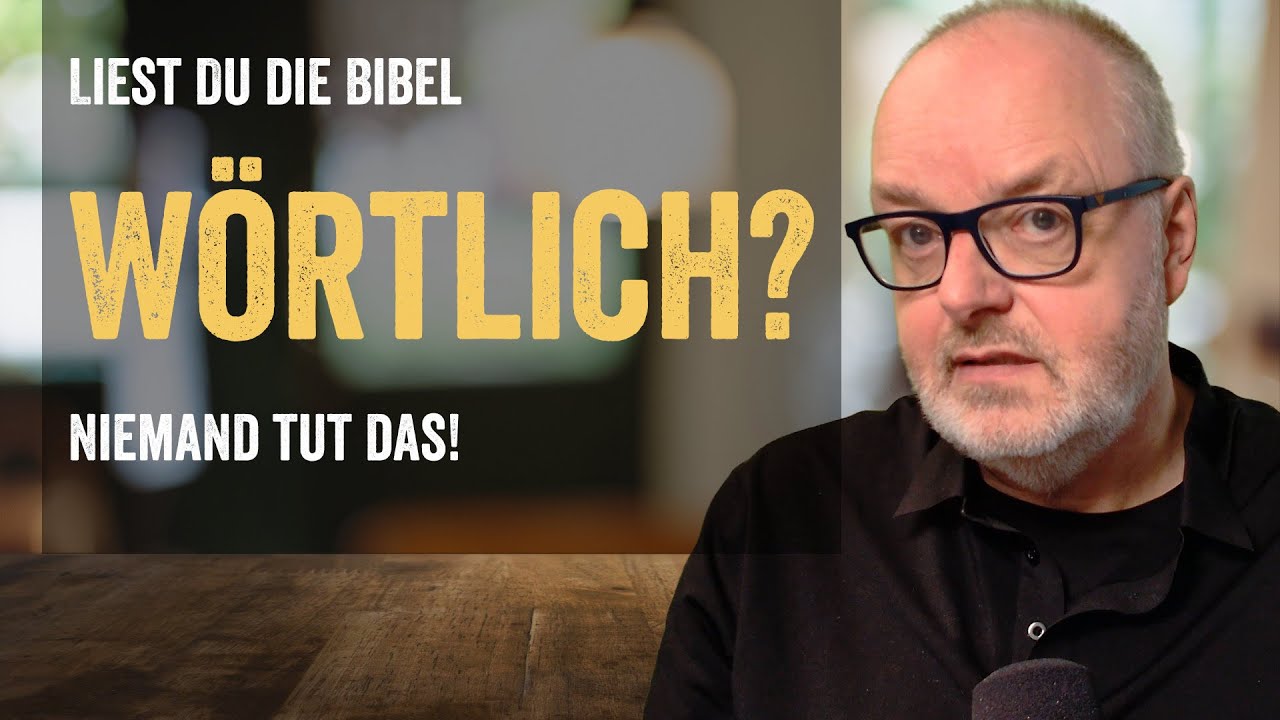 Liest Du die Bibel «wörtlich»? Niemand tut das.