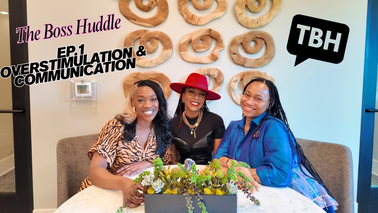 The Boss Huddle - Overstimulation & Communication FT. Savina Woods