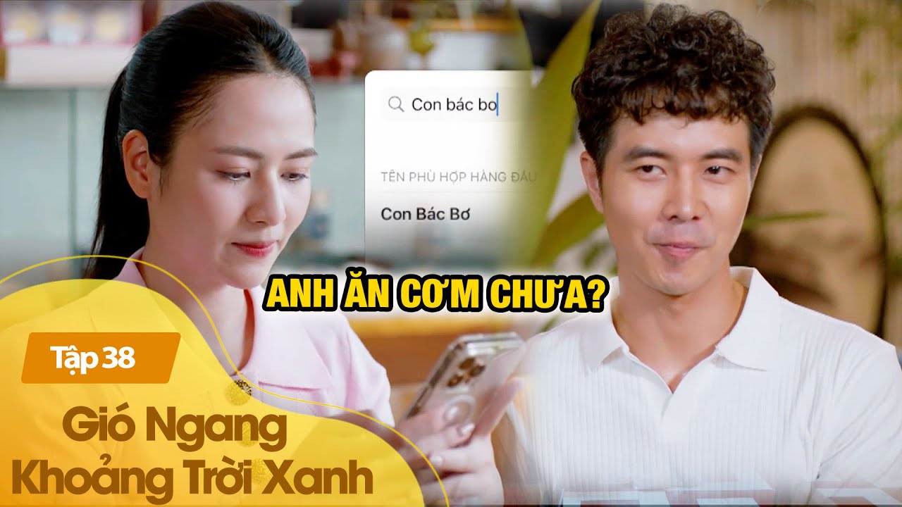 Gió Ngang Khoảng Trời Xanh Tập 38|Cặp oan gia Ngân – Dũng chính thức “debut” tin nhắn ngọt lịm