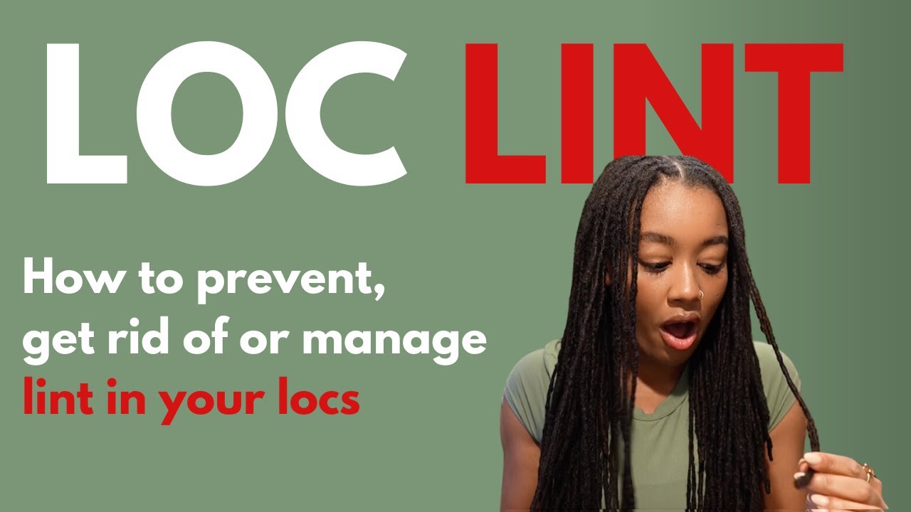 3 Ways to Prevent Lint from Getting in Your Locs & Management of Loc Lint