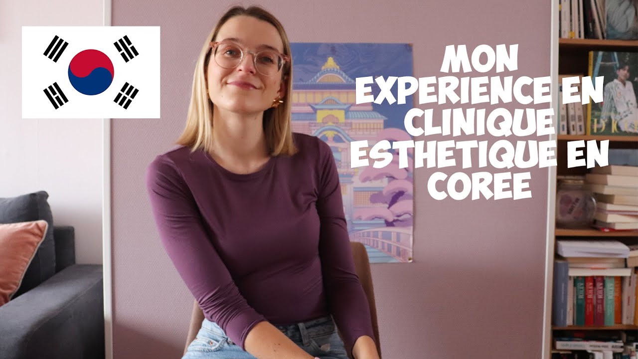 MON EXPERIENCE EN CLINIQUE ESTHETIQUE EN COREE