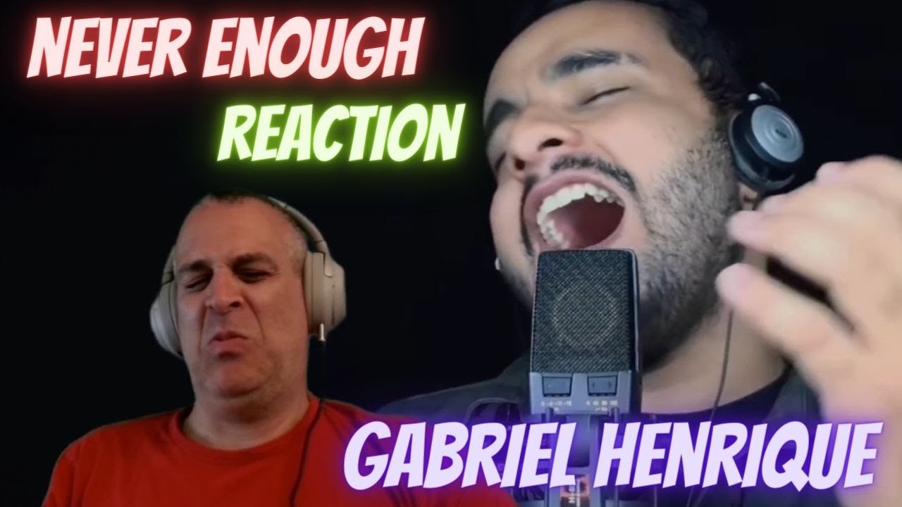 GABRIEL HENRIQUE | NEVER ENOUGH | FIRST TIME REACTION