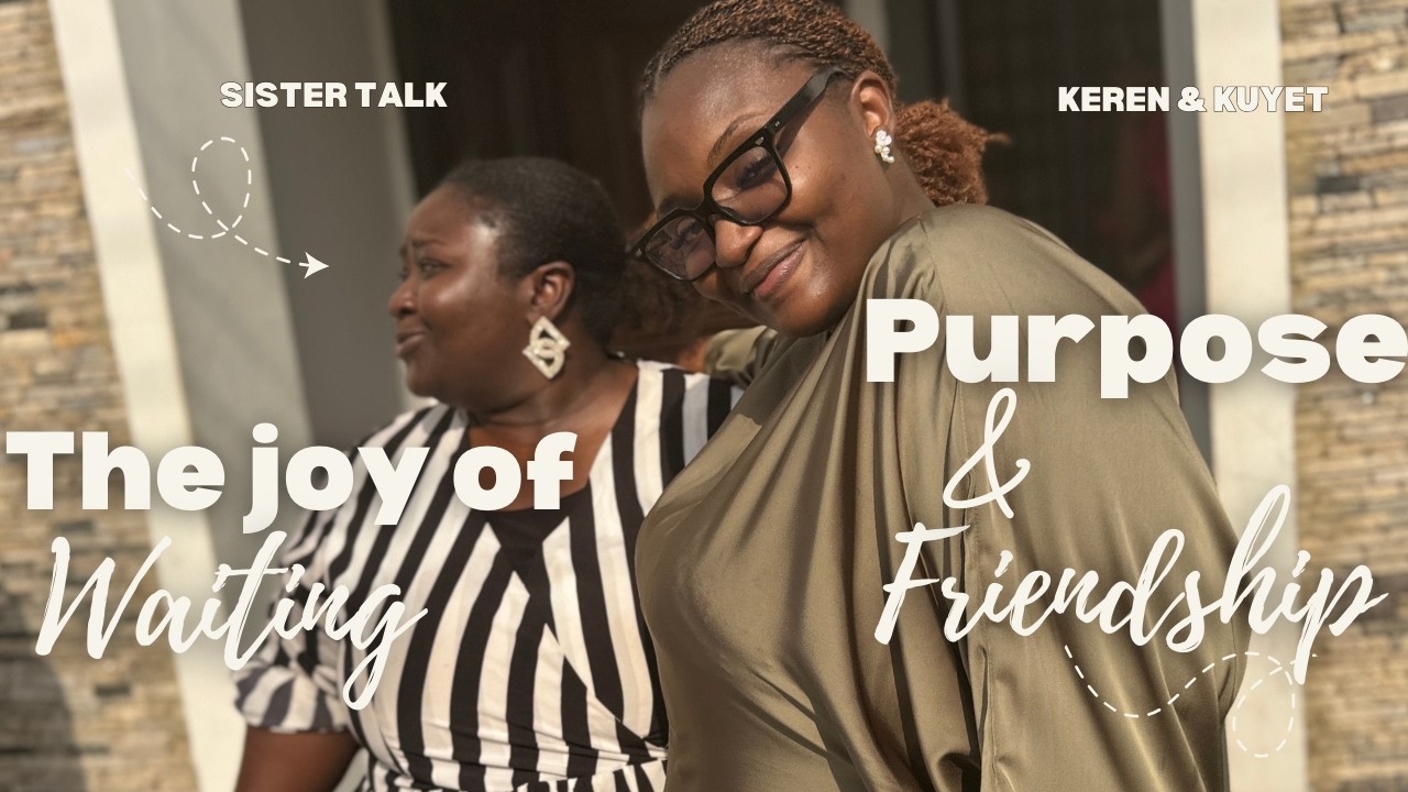Sister Talk on Purpose, Friendship & Joy in the Waiting