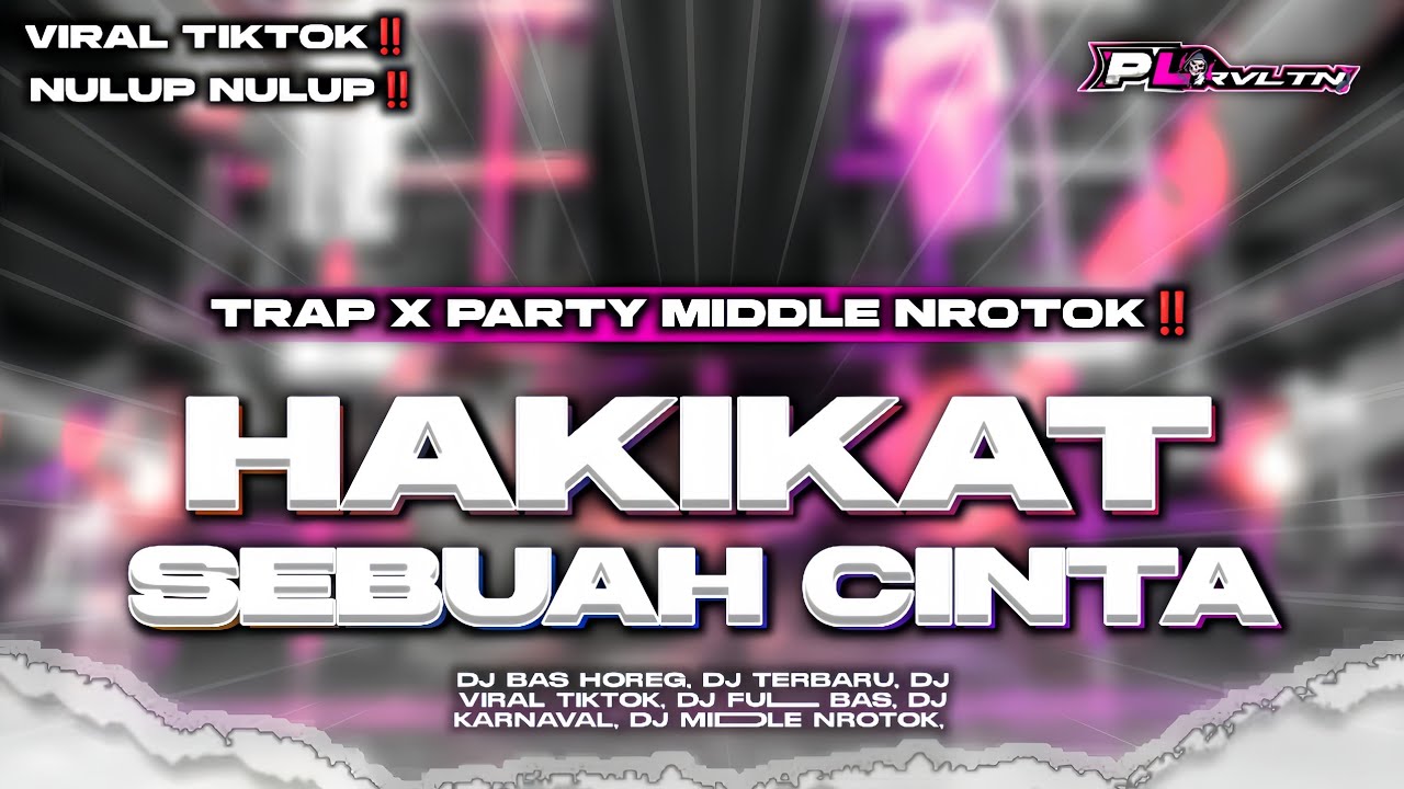 DJ HAKIKAT SEBUAH CINTA || TRAP PARTY MIDDLE NROTOK VIRAL TIKTOK | PL REVOLUTION
