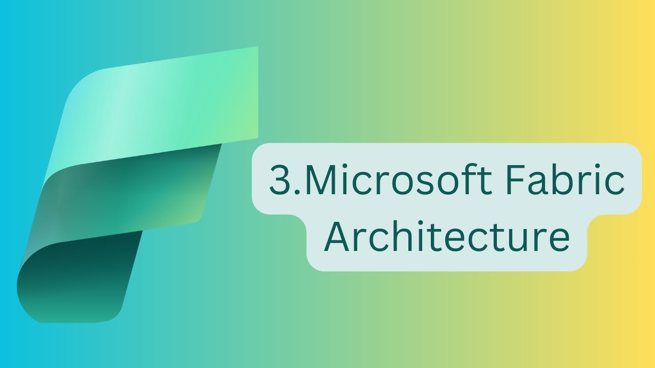 3.Microsoft Fabric Architecture