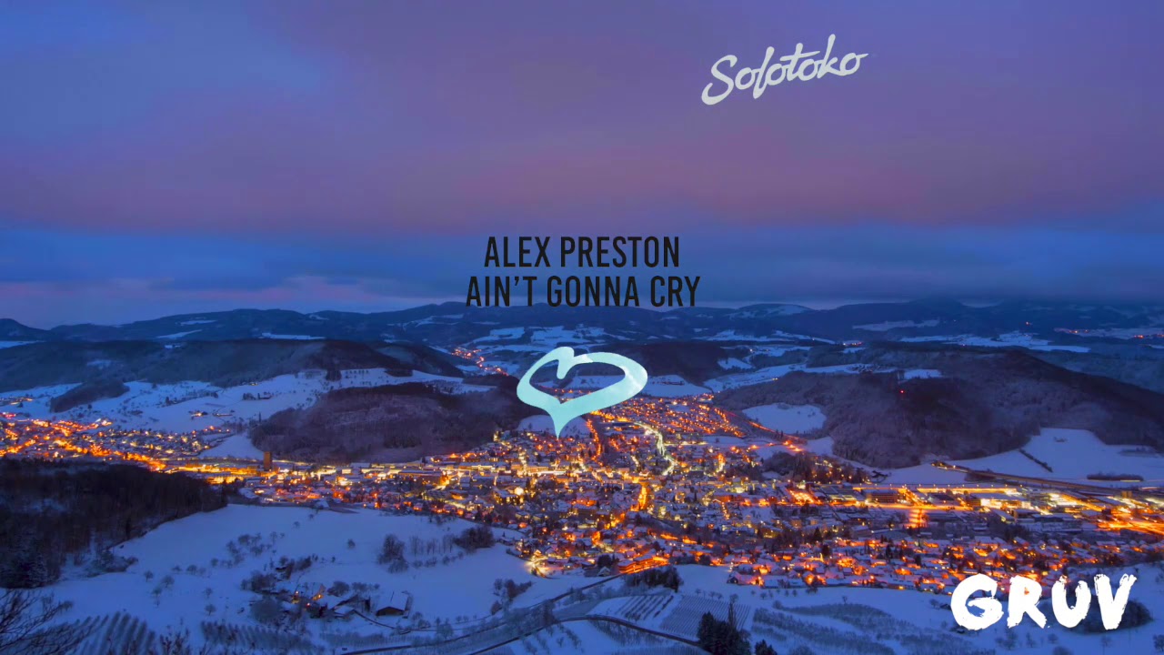 Alex Preston - Ain't Gonna Cry (Original Mix) [Solotoko]